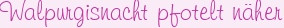 Walpurgisnacht pfotelt näher