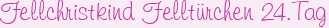 Fellchristkind Felltürchen 24.Tag