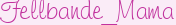 Fellbande_Mama